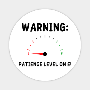 WARNING : PATIENCE LEVEL ON E! (BLACK TEXT) Men's / Women's Magnet